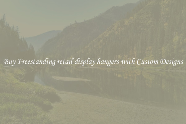 Buy Freestanding retail display hangers with Custom Designs