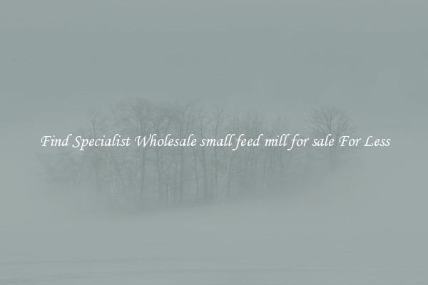  Find Specialist Wholesale small feed mill for sale For Less 