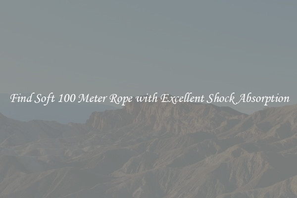 Find Soft 100 Meter Rope with Excellent Shock Absorption