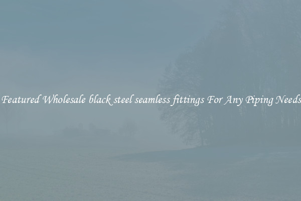 Featured Wholesale black steel seamless fittings For Any Piping Needs
