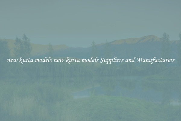 new kurta models new kurta models Suppliers and Manufacturers