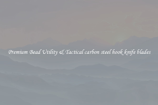 Premium Bead Utility & Tactical carbon steel hook knife blades