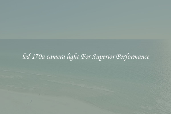 led 170a camera light For Superior Performance