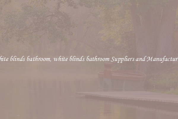 white blinds bathroom, white blinds bathroom Suppliers and Manufacturers
