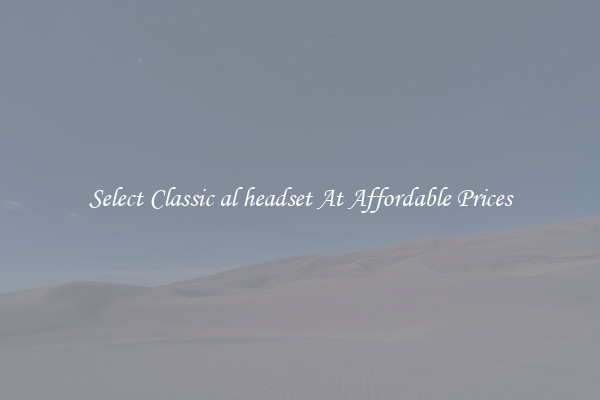 Select Classic al headset At Affordable Prices