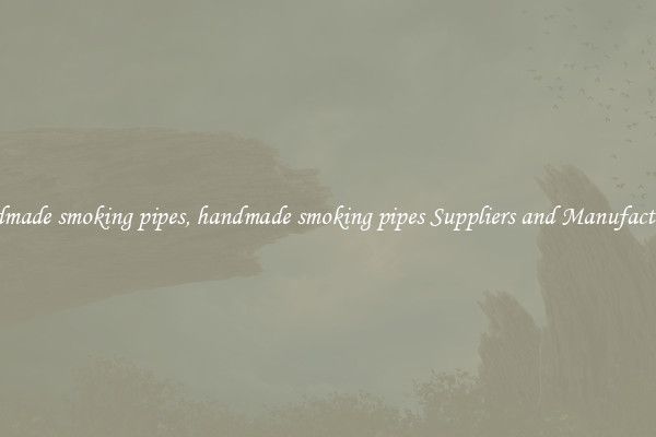 handmade smoking pipes, handmade smoking pipes Suppliers and Manufacturers