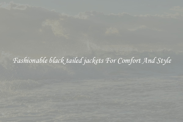 Fashionable black tailed jackets For Comfort And Style