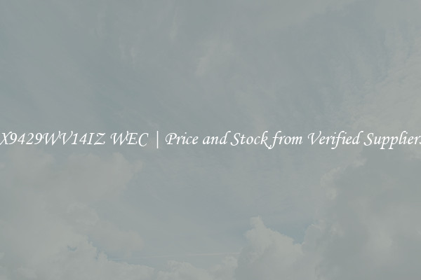 X9429WV14IZ WEC | Price and Stock from Verified Suppliers
