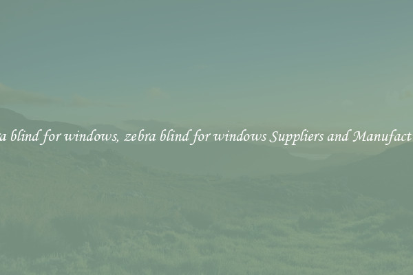 zebra blind for windows, zebra blind for windows Suppliers and Manufacturers