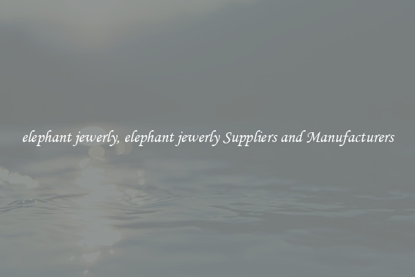 elephant jewerly, elephant jewerly Suppliers and Manufacturers