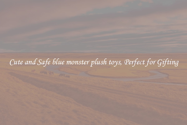 Cute and Safe blue monster plush toys, Perfect for Gifting