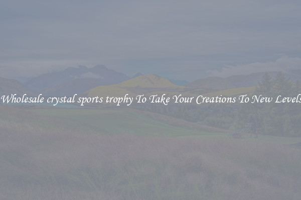 Wholesale crystal sports trophy To Take Your Creations To New Levels