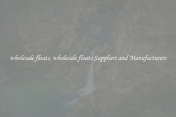 wholesale floats, wholesale floats Suppliers and Manufacturers