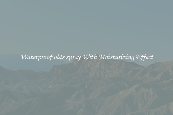 Waterproof olds spray With Moisturizing Effect
