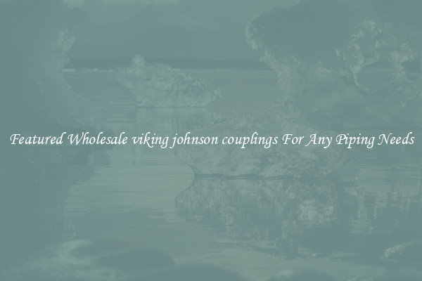 Featured Wholesale viking johnson couplings For Any Piping Needs