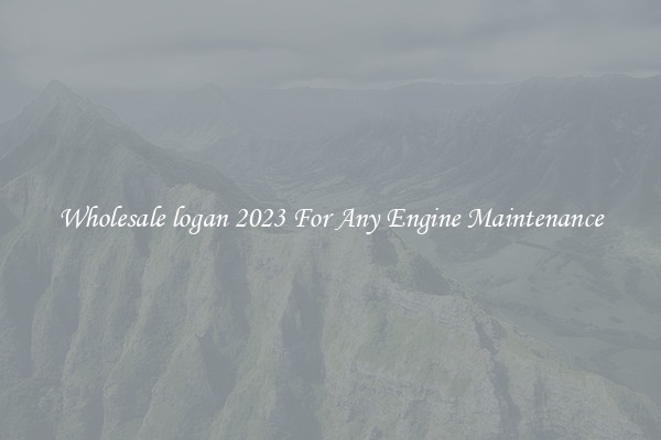 Wholesale logan 2023 For Any Engine Maintenance
