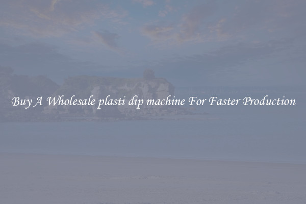 Buy A Wholesale plasti dip machine For Faster Production 