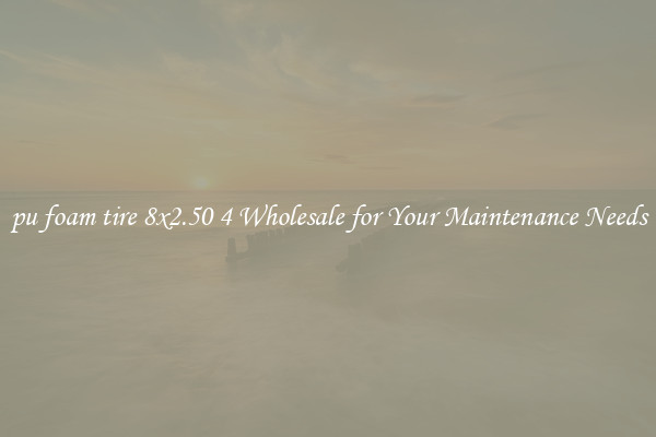 pu foam tire 8x2.50 4 Wholesale for Your Maintenance Needs
