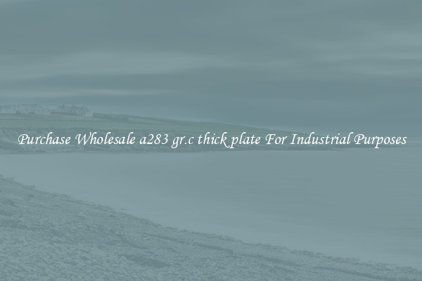 Purchase Wholesale a283 gr.c thick plate For Industrial Purposes