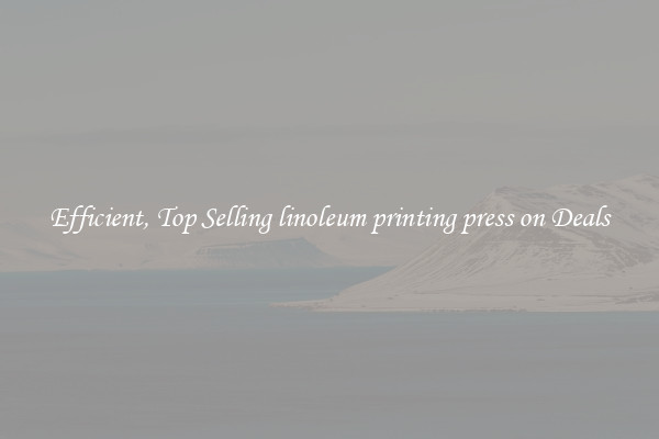 Efficient, Top Selling linoleum printing press on Deals