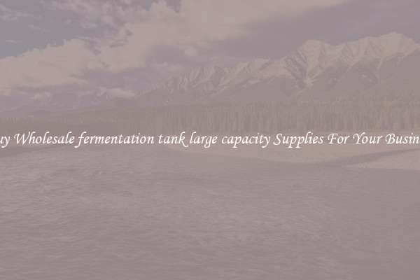 Buy Wholesale fermentation tank large capacity Supplies For Your Business