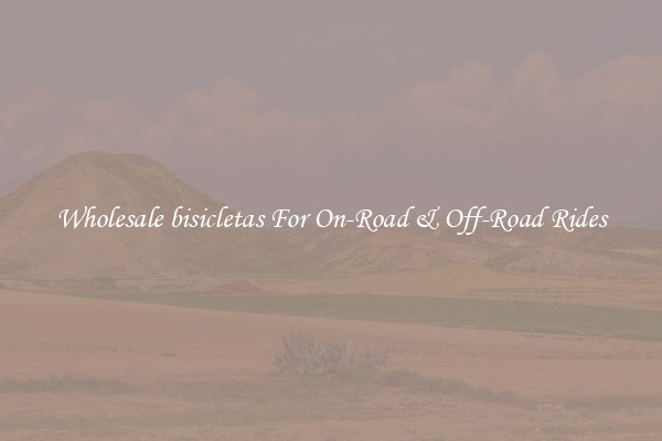 Wholesale bisicletas For On-Road & Off-Road Rides