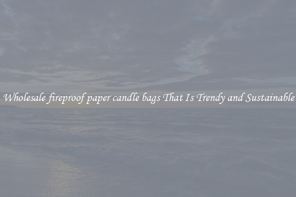 Wholesale fireproof paper candle bags That Is Trendy and Sustainable