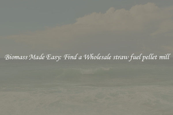  Biomass Made Easy: Find a Wholesale straw fuel pellet mill 
