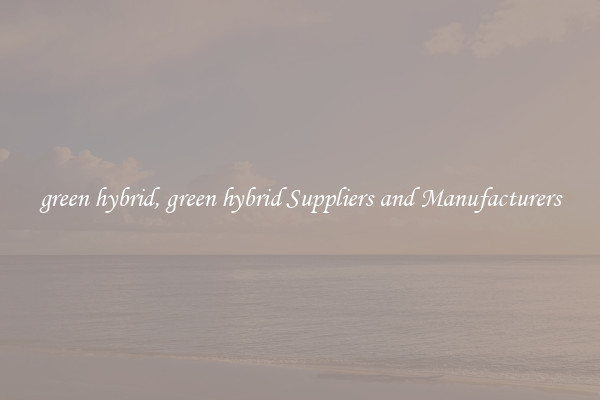 green hybrid, green hybrid Suppliers and Manufacturers