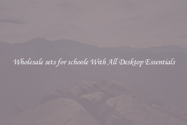 Wholesale sets for schoole With All Desktop Essentials